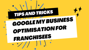 Google My Business Optimisation for Franchisees