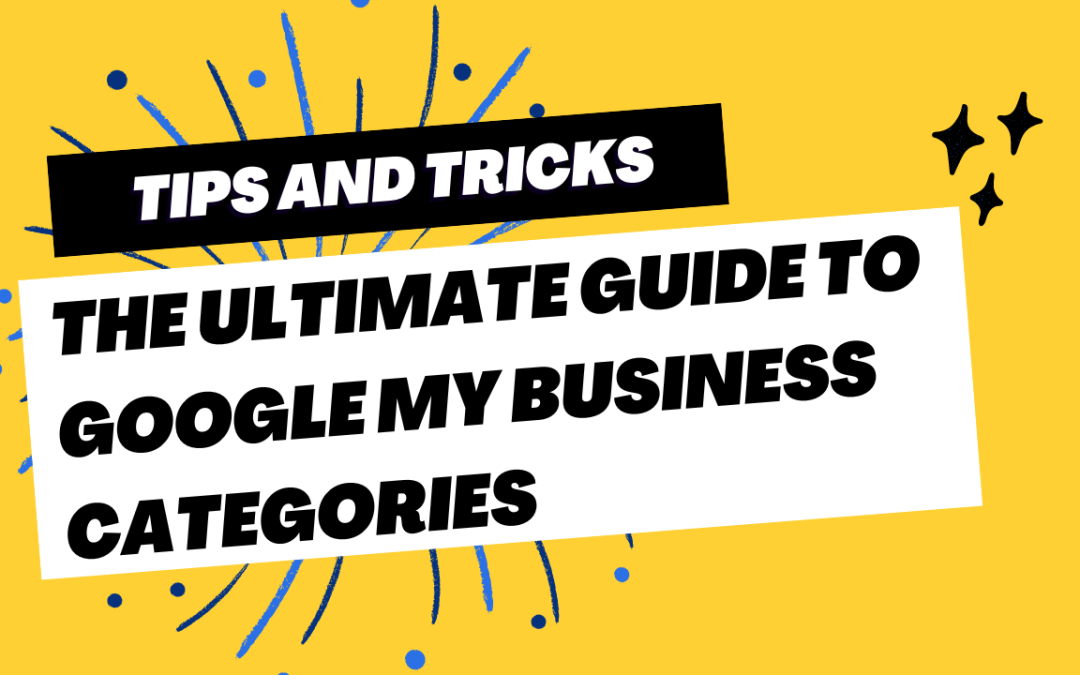 Get ahead of your competition with this ultimate guide on Google My Business categories