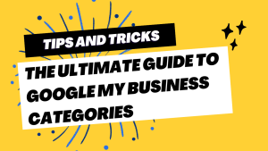 The Ultimate Guide to Google My Business Categories