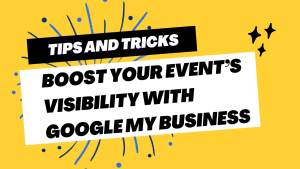 Boost Your Event’s Visibility with Google My Business