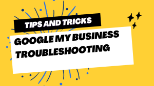 Google My Business Troubleshooting
