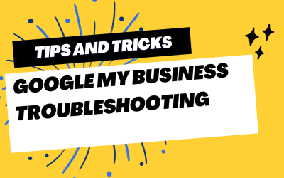 Solve Your Google My Business Problems with These Easy Troubleshooting Tips!