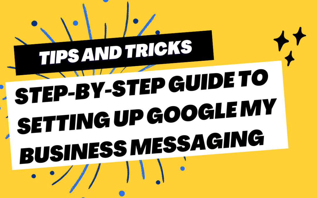 Step-by-Step Guide to Setting Up Google My Business Messaging