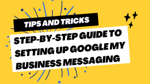 Step-by-Step Guide to Setting Up Google My Business Messaging